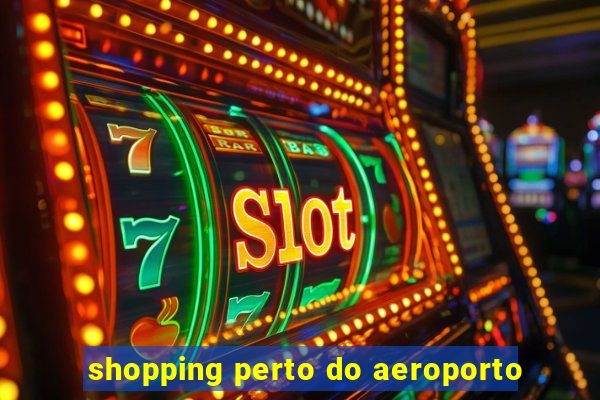 shopping perto do aeroporto